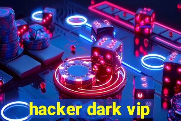 hacker dark vip